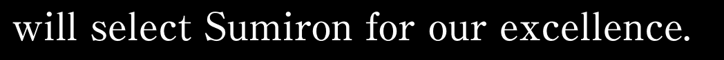 will select Sumiron for our excellence.